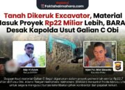 Tanah Dikeruk Excavator, Material Masuk Proyek Rp22 Miliar Lebih, BARAH Desak Kapolda Usut Galian C Obi