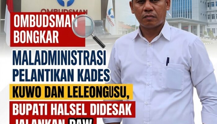 Ombudsman Bongkar Maladministrasi Pelantikan Kades Kuwo dan Leleongusu, Bupati Halsel Didesak Jalankan PAW