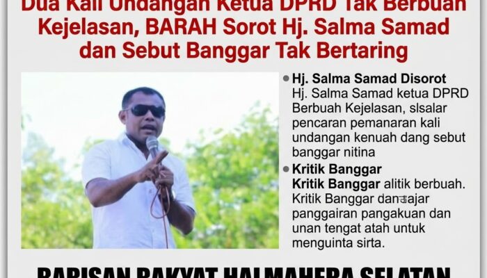 Dua Kali Undangan Ketua DPRD Tak Berbuah Kejelasan, BARAH Sorot Hj. Salma Samad dan Sebut Banggar Tak Bertaring