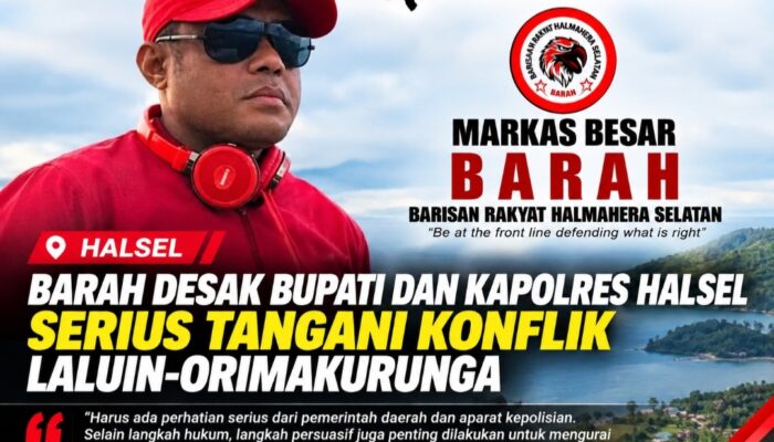 BARAH Desak Bupati dan Kapolres Halsel Serius Tangani Konflik Laluin-Orimakurunga